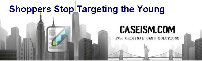 Shoppers Stop – Targeting the Young Case Solution Shoppers Stop – Targeting the Young Case Solution
